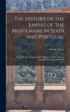 The History of the Empire of the Musulmans in Spain and Portugal - Power, George The History of the Empire of the Musulmans in Spain and Portugal - Power, George