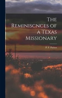 The Reminiscnces of a Texas Missionary - Parisot, P. F.