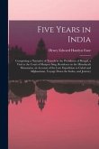 Five Years in India: Comprising a Narrative of Travels in the Presidency of Bengal, a Visit to the Court of Runjeet Sing, Residence in the
