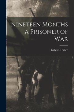 Nineteen Months a Prisoner of War - Sabre, Gilbert E.