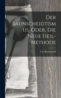 Cover Der Baunscheidtismus, Oder, Die Neue Heil-Methode