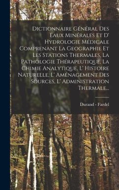 Dictionnaire Général Des Eaux Minérales Et D' Hydrologie Médicale Comprenant La Geographie Et Les Stations Thermales, La Pathologie Thérapeutique, La - Fardel, Durand -.