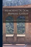 Memorias De Don Manuel Godoy: Príncipe De La Paz, Ó Sea Cuenta Dada De Su Vida Política