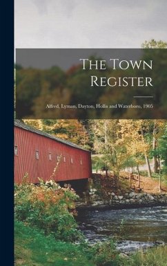 The Town Register: Alfred, Lyman, Dayton, Hollis and Waterboro, 1905 - Anonymous