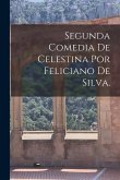 Segunda Comedia De Celestina Por Feliciano De Silva.