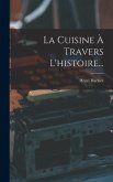 La Cuisine À Travers L'histoire...