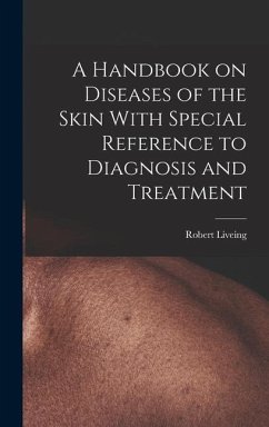 A Handbook on Diseases of the Skin With Special Reference to Diagnosis and Treatment - Liveing, Robert