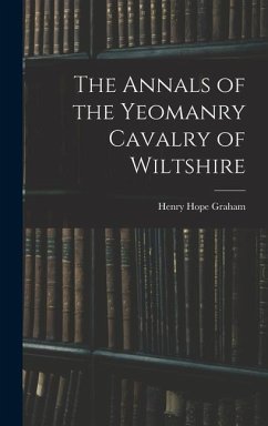 The Annals of the Yeomanry Cavalry of Wiltshire - Graham, Henry Hope
