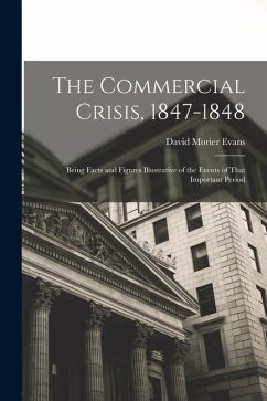Cover The Commercial Crisis, 1847-1848: Being Facts and Figures Illustrative of the Events of That Important Period