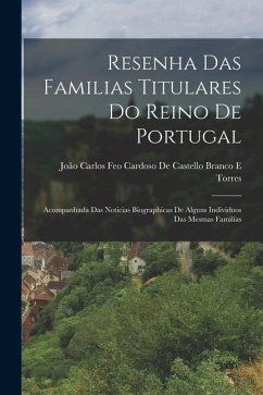 Resenha Das Familias Titulares Do Reino De Portugal: Acompanhada Das Noticias Biographicas De Alguns Individuos Das Mesmas Familias