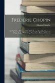 Frédérie Chopin: Sa Vie Et Ses OEuvres, 1810-1849: George Sand, La Comtesse D'agoult, Jane W. Stirling, Franz Liszt, Balzac, Delacroix