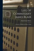 Life of Commissary James Blair: Founder of William and Mary College