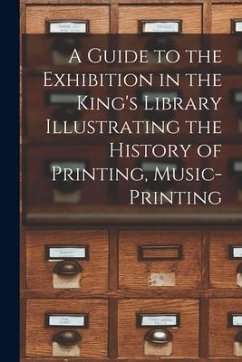 A Guide to the Exhibition in the King's Library Illustrating the History of Printing, Music-printing - Anonymous