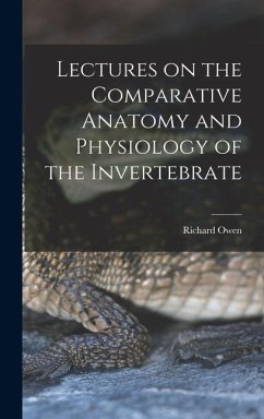 Lectures on the Comparative Anatomy and Physiology of the Invertebrate - Owen, Richard
