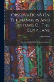 Observations On The Manners And Customs Of The Egyptians: The Overflowing Of The Nile And Its Effects