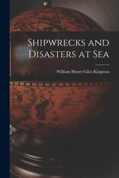 Shipwrecks and Disasters at Sea - Kingston, William Henry Giles