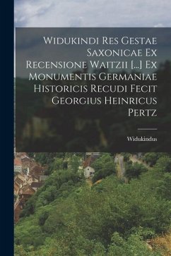 Widukindi Res Gestae Saxonicae Ex Recensione Waitzii [...] Ex Monumentis Germaniae Historicis Recudi Fecit Georgius Heinricus Pertz - (Corbeiensis), Widukindus