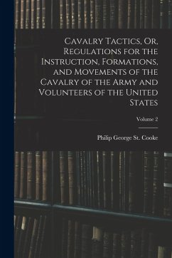 Cover Cavalry Tactics, Or, Regulations for the Instruction, Formations, and Movements of the Cavalry of the Army and Volunteers of the United States; Volume
