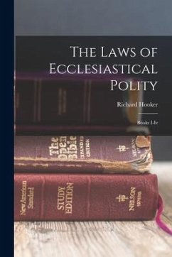 The Laws of Ecclesiastical Polity: Books I-Iv - Hooker, Richard