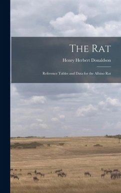 The Rat; Reference Tables and Data for the Albino Rat - Herbert, Donaldson Henry