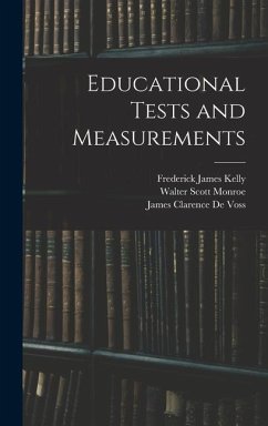 Educational Tests and Measurements - Monroe, Walter Scott; De Voss, James Clarence; Kelly, Frederick James