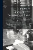 Oeuvres Complètes D'ambroise Paré: Revues Et Collationnées Sur Toutes Les Éditions, Avec Les Variantes..., Volume 1...