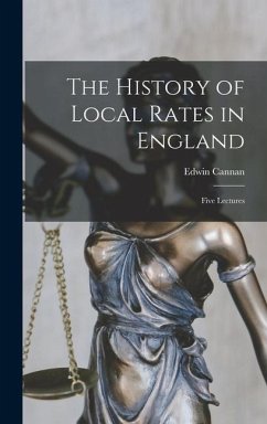 The History of Local Rates in England; Five Lectures - Cannan, Edwin