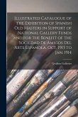 Illustrated Catalogue of the Exhibition of Spanish old Masters in Support of National Gallery Funds and for the Benefit of the Sociedad de Amigos del