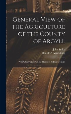 General View of the Agriculture of the County of Argyll - Smith, John General View of the Agriculture of the County of Argyll - Smith, John