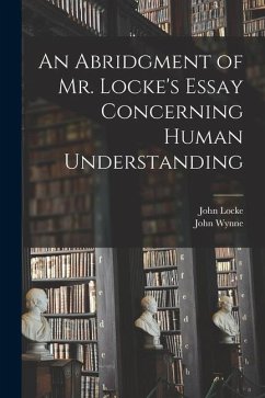 An Abridgment of Mr. Locke's Essay Concerning Human Understanding - Locke, John; Wynne, John