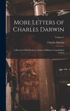 More Letters of Charles Darwin: A Record of His Work in a Series of Hitherto Unpublished Letters; Volume 2 - Darwin, Charles