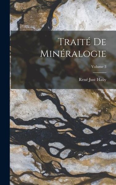 Traité De Minéralogie; Volume 3 Traité De Minéralogie; Volume 3