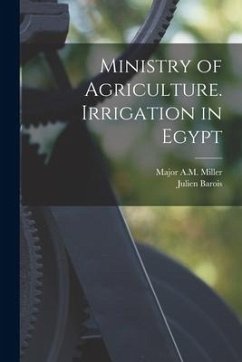 Ministry of Agriculture. Irrigation in Egypt - Barois, Julien; Miller, Major A. M.