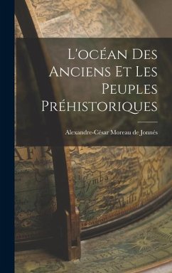 L'océan des Anciens et les Peuples Préhistoriques - Moreau de Jonnés, Alexandre-César
