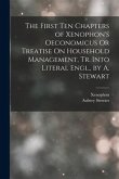 The First Ten Chapters of Xenophon's Oeconomicus Or Treatise On Household Management, Tr. Into Literal Engl., by A. Stewart