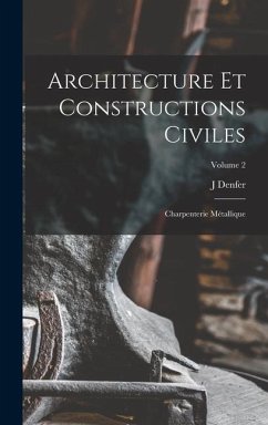 Architecture Et Constructions Civiles: Charpenterie Métallique; Volume 2 - Denfer, J.