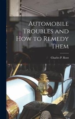 Automobile Troubles and How to Remedy Them - Root, Charles P