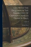 Life With The Esquimaux The Narrative Of Captain Charles Francis Hall; Volume II