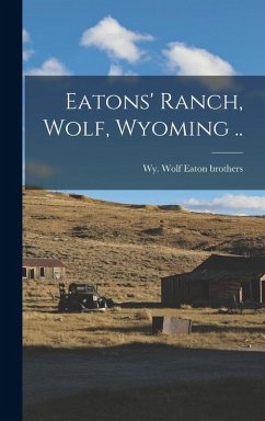 Cover Eatons' Ranch, Wolf, Wyoming ..