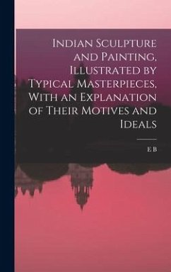 Cover Indian Sculpture and Painting, Illustrated by Typical Masterpieces, With an Explanation of Their Motives and Ideals