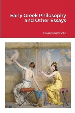 Early Greek Philosophy and Other Essays - Nietzsche, Friedrich Early Greek Philosophy and Other Essays - Nietzsche, Friedrich