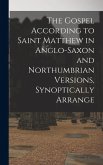 The Gospel According to Saint Matthew in Anglo-Saxon and Northumbrian versions, synoptically arrange The Gospel According to Saint Matthew in Anglo-Saxon and Northumbrian versions, synoptically arrange