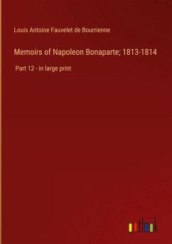 Memoirs of Napoleon Bonaparte; 1813-1814