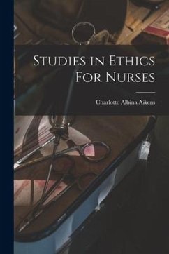 Studies in Ethics For Nurses - Aikens, Charlotte Albina