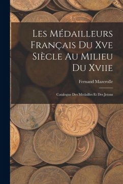 Cover Les Médailleurs Français Du Xve Siècle Au Milieu Du Xviie: Catalogue Des Médailles Et Des Jetons
