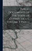 Public Documents of the State of Connecticut, Volume 3, part 1 Public Documents of the State of Connecticut, Volume 3, part 1
