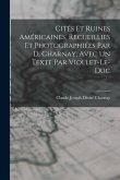 Cités Et Ruines Américaines, Recueillies Et Photographiées Par D. Charnay, Avec Un Texte Par Viollet-Le-Duc