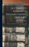 A Complete Memoir of Richard Haines (1633-1685); a Forgotten Sussex Worthy, With a Full Account of his Ancestry and Posterity