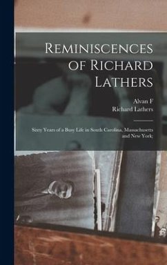 Reminiscences of Richard Lathers; Sixty Years of a Busy Life in South Carolina, Massachusetts and New York; - Lathers, Richard; Sanborn, Alvan F.