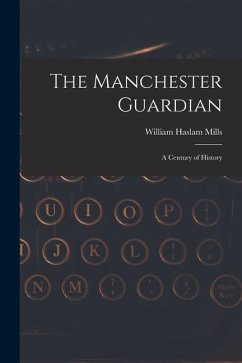 The Manchester Guardian; a Century of History - Mills, William Haslam